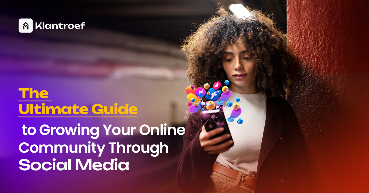 A woman stands in a tunnel, engaging with her smartphone as animated social media icons burst from the screen. The text reads “The Ultimate Guide to Growing Your Online Community Through Social Media” with Klantroef branding.