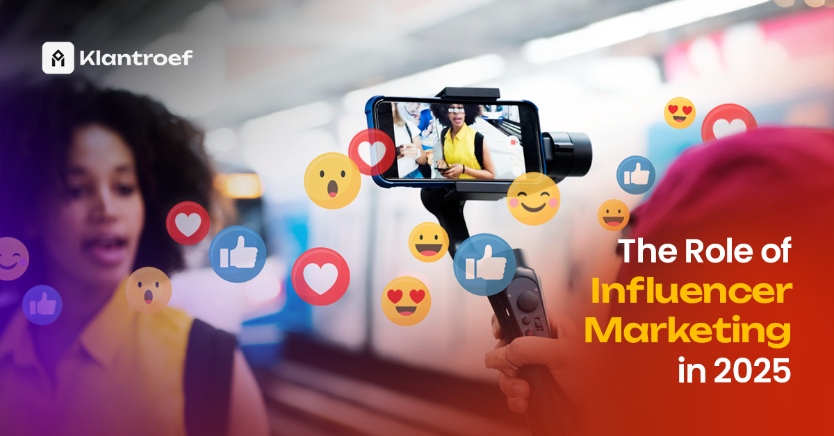 A content creator is being filmed on a smartphone mounted on a gimbal, surrounded by floating social media reaction icons, with the text "The Role of Influencer Marketing in 2025" and Klantroef branding.