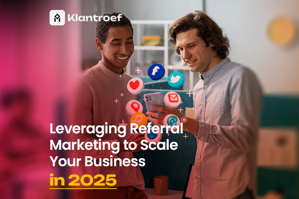 "Leveraging Referral Marketing to Scale Your Business in 2025