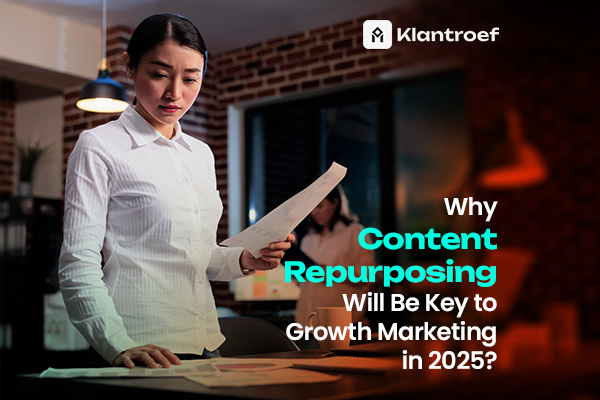 Why content repurposing will be key to growth marketing in 2025 – professional reviewing documents and planning marketing strategies in a modern workspace, Klantroef guide
